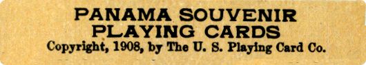 Several editions of Panama Souvenir Playing Cards were issued by the USPCC between 1908 - 1926