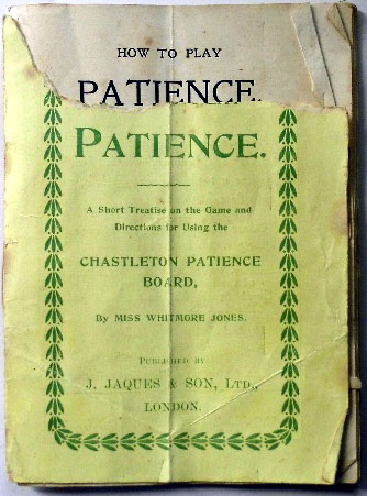 How to Play patience; A Short Treatise on the Game and Directions for using the Chastleton Patience Board, J.Jaques & Son Ltd How to Play patience; A Short Treatise on the Game and Directions for using the Chastleton Patience Board, J.Jaques & Son Ltd